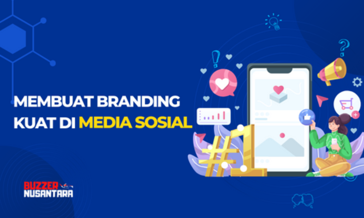 Membuat Branding Kuat Di Media Sosial: Panduan Dan Strategi Efektif ...