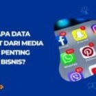 Mengapa Data Insight dari Media Sosial Penting untuk Bisnis Anda?