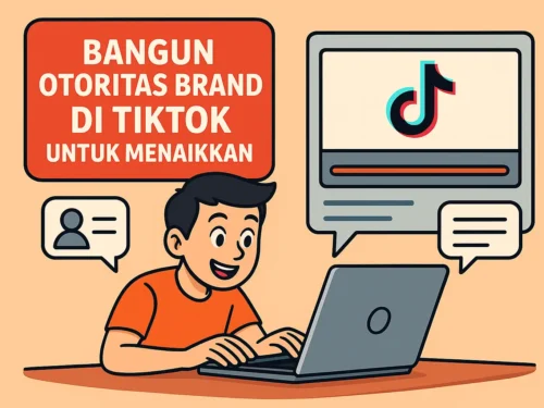 Bangun Otoritas Brand di Tiktok Untuk Menaikkan Penjualan