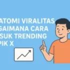 Anatomi Viralitas Bagaimana Cara Masuk Trending Topik X