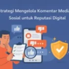 Strategi Mengelola Komentar Media Sosial untuk Reputasi Digital